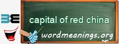 WordMeaning blackboard for capital of red china